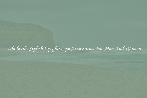 Wholesale Stylish toy glass eye Accessories For Men And Women