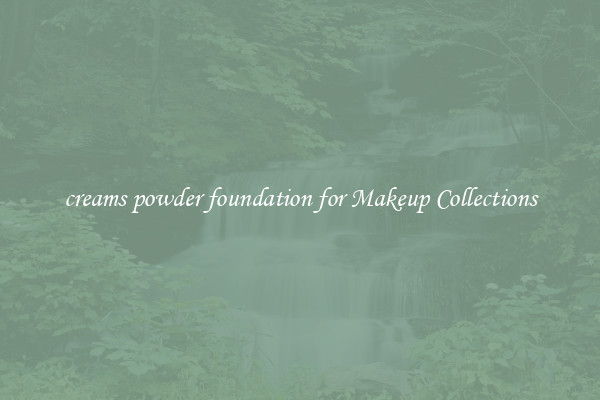 creams powder foundation for Makeup Collections