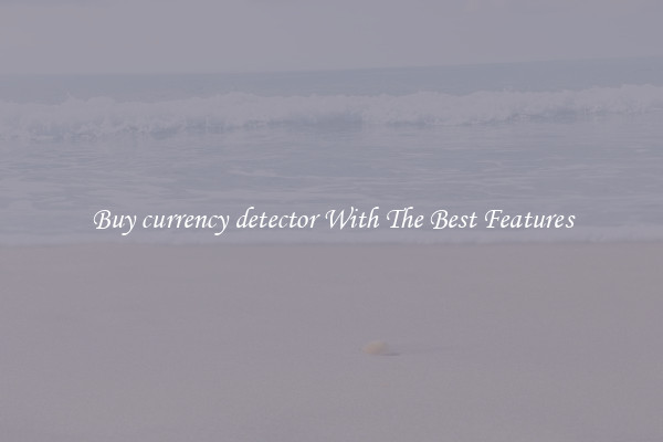 Buy currency detector With The Best Features