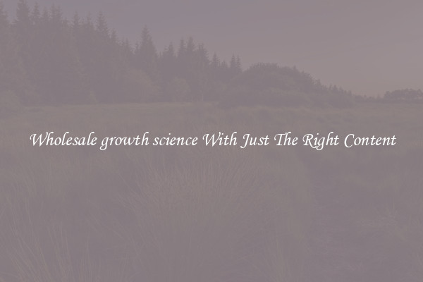 Wholesale growth science With Just The Right Content