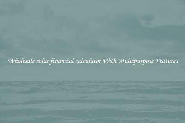 Wholesale solar financial calculator With Multipurpose Features