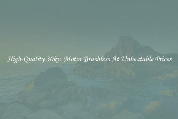 High-Quality 30kw Motor Brushless At Unbeatable Prices