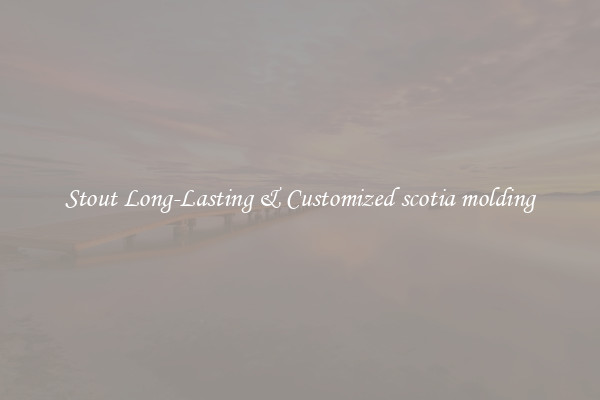 Stout Long-Lasting & Customized scotia molding