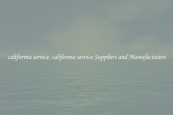 california service, california service Suppliers and Manufacturers