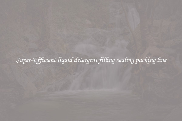 Super-Efficient liquid detergent filling sealing packing line
