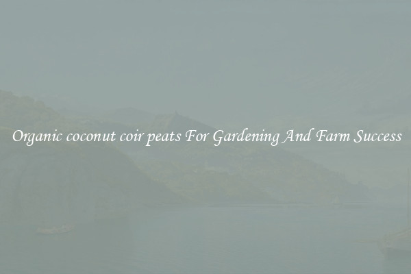 Organic coconut coir peats For Gardening And Farm Success