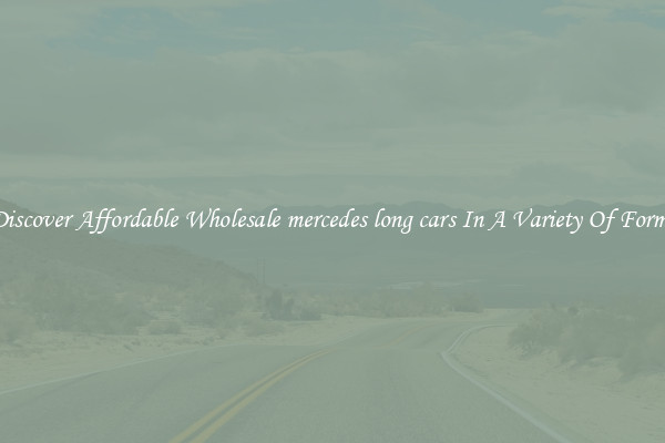 Discover Affordable Wholesale mercedes long cars In A Variety Of Forms