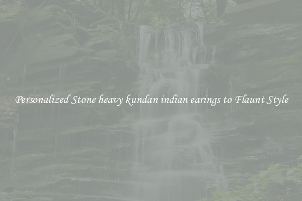 Personalized Stone heavy kundan indian earings to Flaunt Style